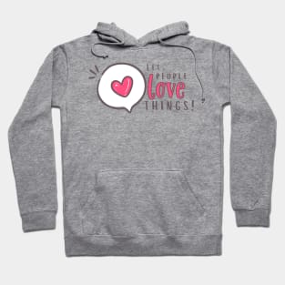 Let people love things!!!! Hoodie